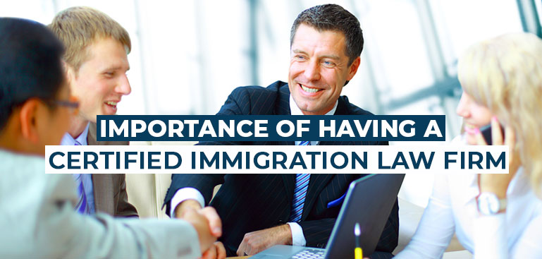 Importance of having a certified immigration law firm