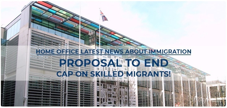 Home Office Latest News about Immigration: Proposal to end cap on Skilled Migrants!