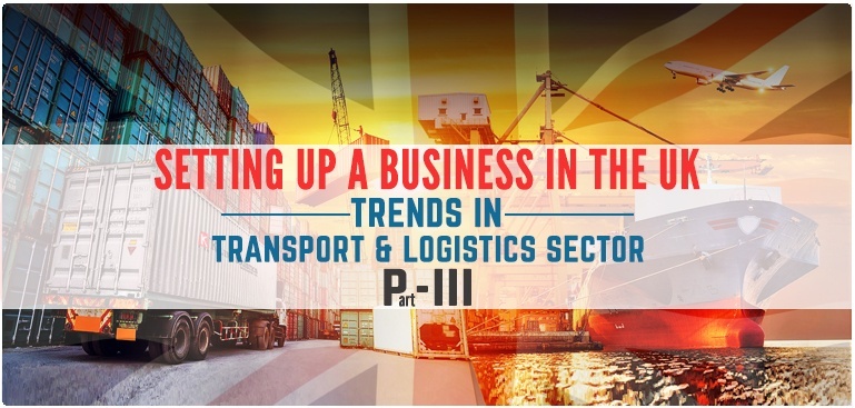 Business Migration to UK ÔÇô Trends in Transport and Logistics Sector (Part 3)