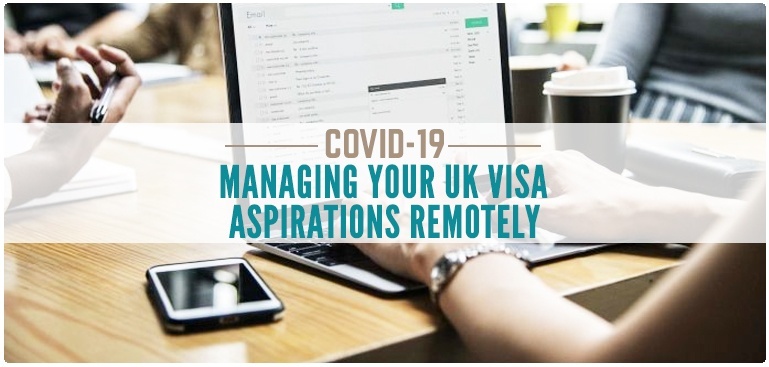 Covid-19&nbsp;:&nbsp;Managing your UK visa aspirations remotely